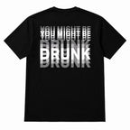 You Might Be Drunk | T-Shirt